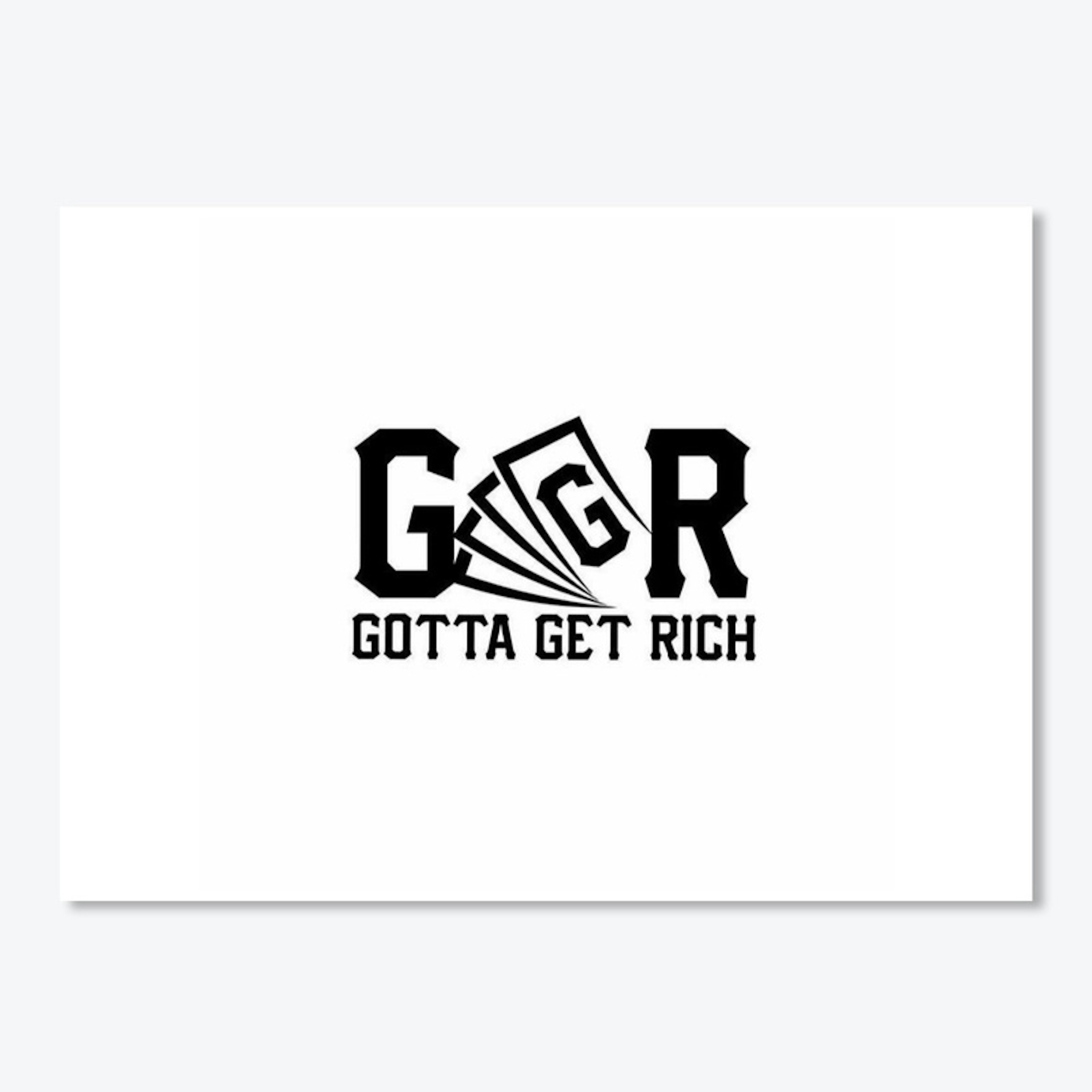 GGR "Gotta Get Rich"