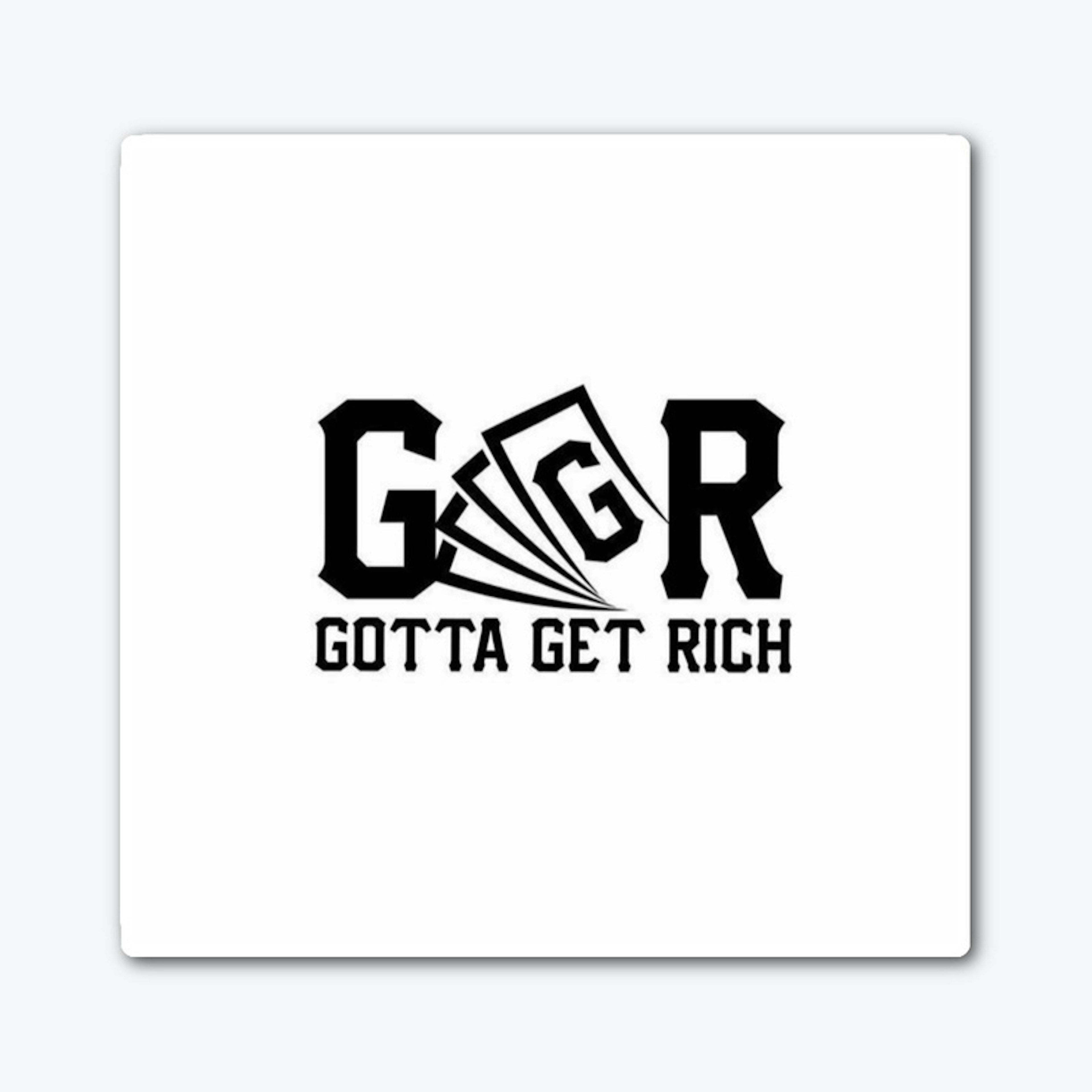 GGR "Gotta Get Rich"